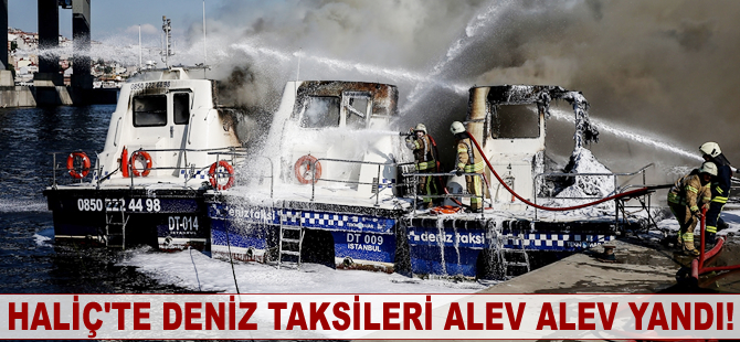 Haliç'te deniz taksileri alev alev yandı