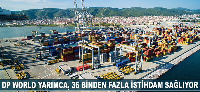 DP World, 36 binden fazla istihdam sağlıyor