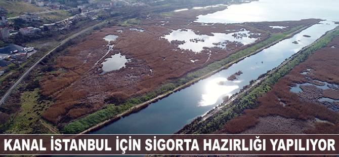 Kanal İstanbul için sigorta hazırlığı yapılıyor