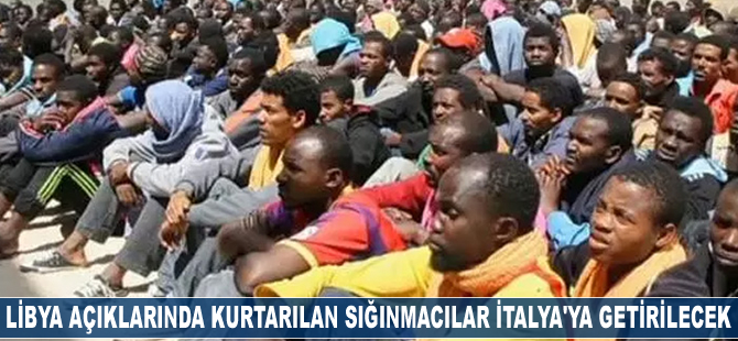 Libya açıklarında kurtarılan 67 sığınmacı İtalya'ya getirilecek