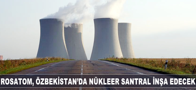 Özbekistan'ın ilk nükleer santrali 2028'e kadar faaliyete başlayacak