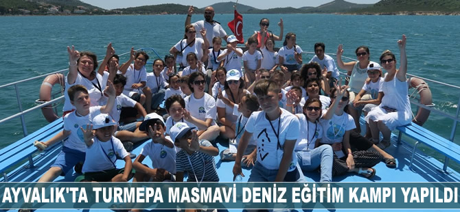 Ayvalık'ta TURMEPA Masmavi Deniz Eğitim Kampı yapıldı