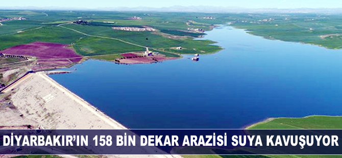 Diyarbakır'ın 158 bin dekar arazisi suya kavuşuyor