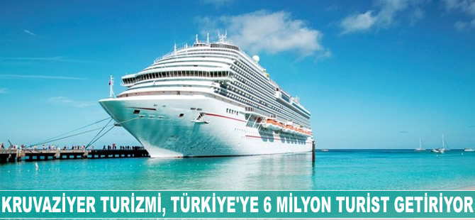 Kruvaziyer turizmi, Türkiye'ye 6 milyon turist getiriyor
