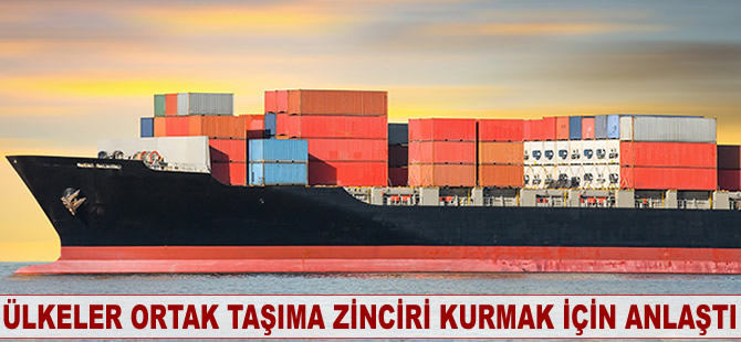 Ülkeler ortak taşıma zinciri kurmak için anlaştı