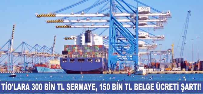 TİO'lara 300 bin TL sermaye, 150 bin TL belge ücreti şartı geldi!