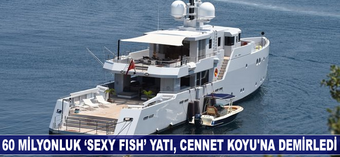 60 milyonluk ‘Sexy Fish’ yatı, Cennet Koyu’na demirledi