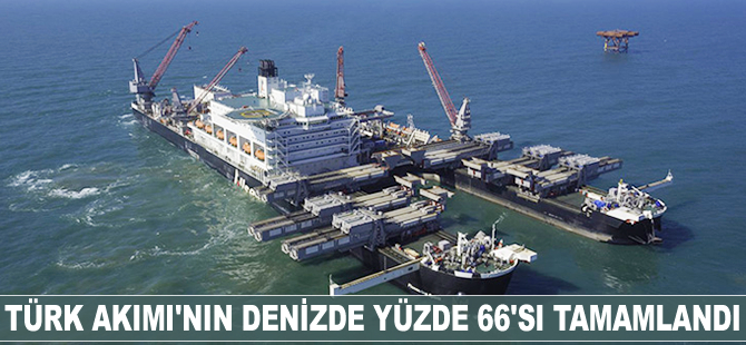 Türk Akımı’nın denizde yüzde 66’sı tamamlandı