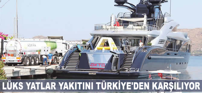 Lüks yatlar yakıtını Türkiye'den karşılıyor