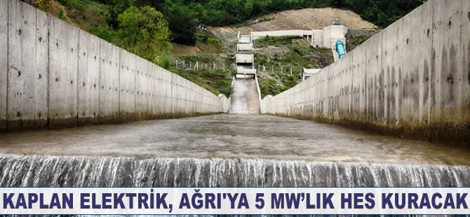 Kaplan Elektrik Ağrı’ya 5 MW’lık HES kuracak