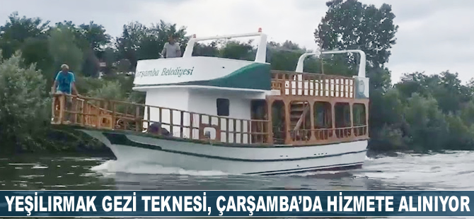 Yeşilırmak Gezi Teknesi, Çarşamba'da hizmete alınıyor