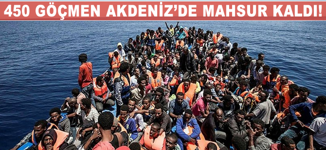 450 göçmeni Akdeniz'de mahsur kaldı!