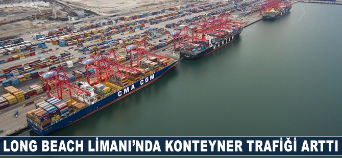 Long Beach Limanı'nda konteyner trafiği arttı