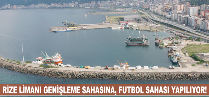 Rize Limanı genişleme sahasına, futbol sahası yapılıyor