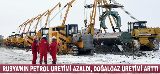 Rusya'nın petrol üretimi azaldı, doğalgaz üretimi arttı