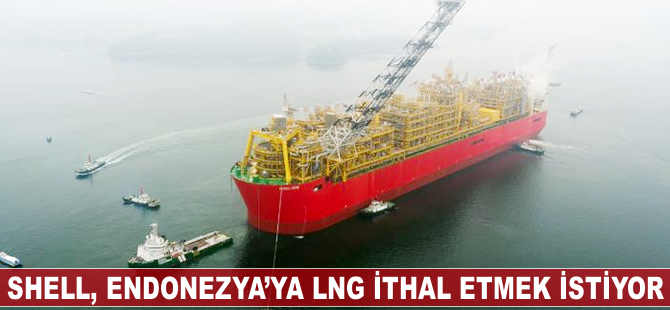 Shell, Endonezya'ya LNG ithal etmek istiyor