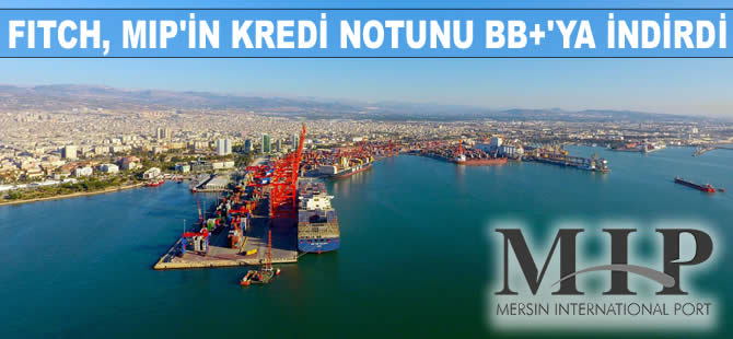Fitch, Mersin Uluslararası Liman İşletmeciliği'nin kredi notunu BB+'ya indirdi