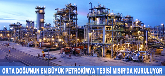 Orta Doğu'nun en Büyük Petrokimya Tesisi Mısır’da kuruluyor