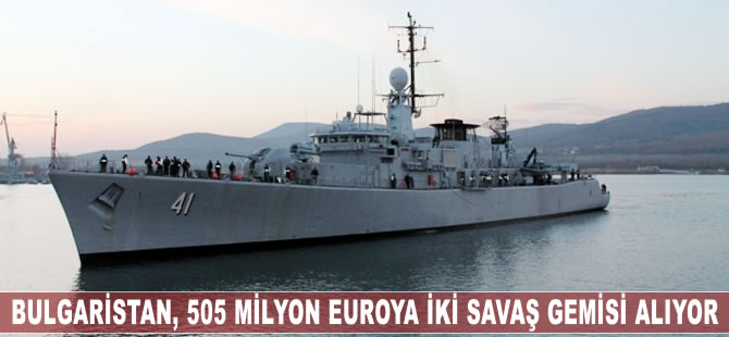 Bulgaristan, 505 milyon euroya iki savaş gemisi alacak