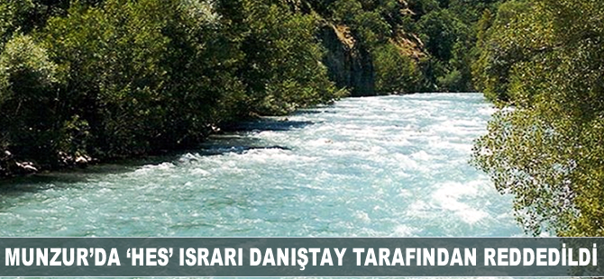 Munzur’a ‘HES ve baraj’ ısrarı Danıştay tarafından reddedildi