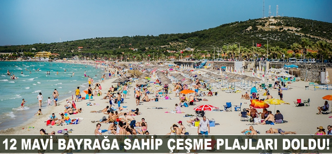 Çeşme, 12 Mavi Bayraklı plajı ile tatilcilerin gözdesi oldu