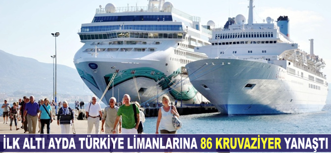 Yılın ilk yarısında Türkiye limanlarına 86 kruvaziyer yanaştı