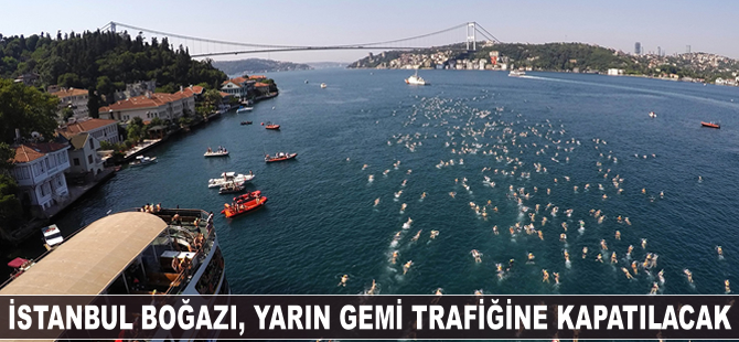 İstanbul Boğazı, yarın gemi trafiğine kapatılıyor