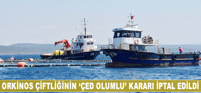 Seferihisar'a kurulacak olan orkinos çiftliği için ÇED kararı iptal edildi