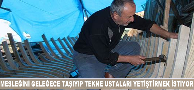 Mesleğini geleceğe taşıyıp, tekne ustaları yetiştirmek istiyor