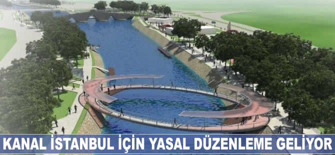 Kanal İstanbul için yasal düzenleme geliyor
