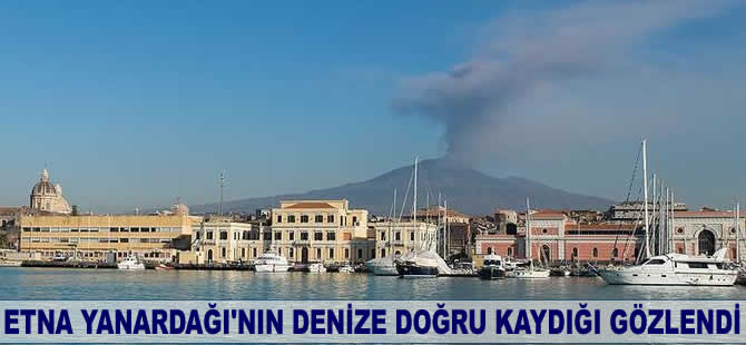 Etna Yanardağı'nın denize doğru kaydığı gözlendi