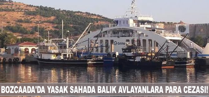 Bozcaada'da yasak sahada balık avlayanlara para cezası!
