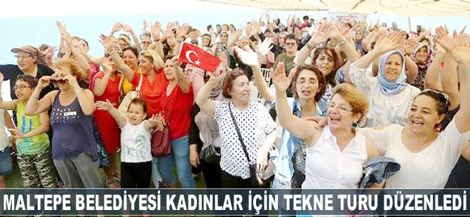 Maltepe Belediyesi kadınlar için tekne turu düzenledi