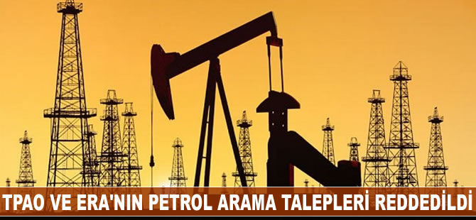 TPAO ve Era'nın petrol arama talepleri reddedildi