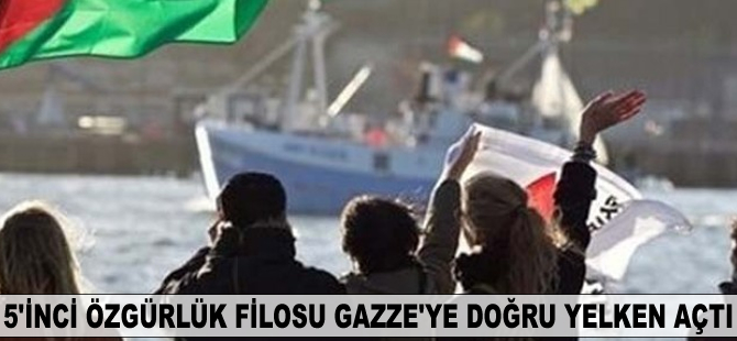 5'inci Özgürlük Filosu Gazze'ye doğru yelken açtı