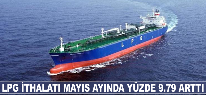 LPG ithalatı Mayıs ayında yüzde 9.79 arttı