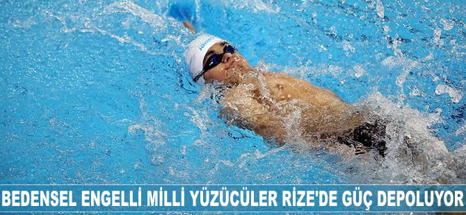 Bedensel engelli milli yüzücüler Rize'de güç depoluyor