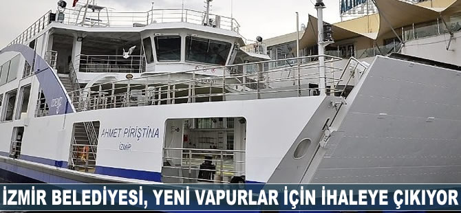 İzmir Belediyesi, yeni vapurlar için ihaleye çıkıyor