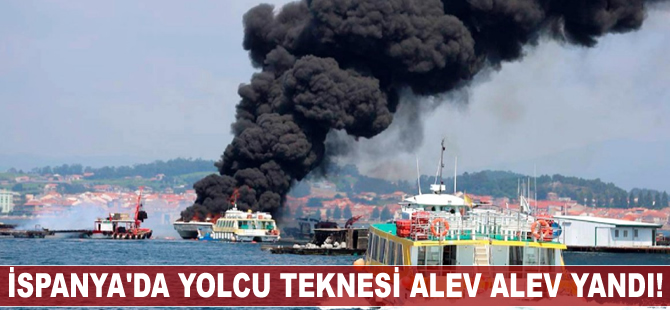 İspanya’da yolcu teknesi alev alev yandı!