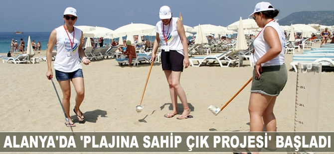 Alanya'da 'Plajına Sahip Çık Projesi' başladı