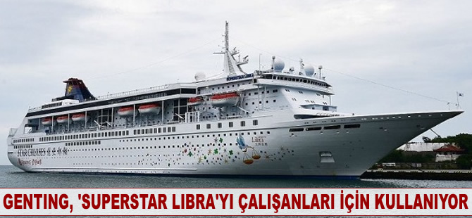 Genting, M/S SUPERSTAR LIBRA'yı çalışanları için kullanıyor