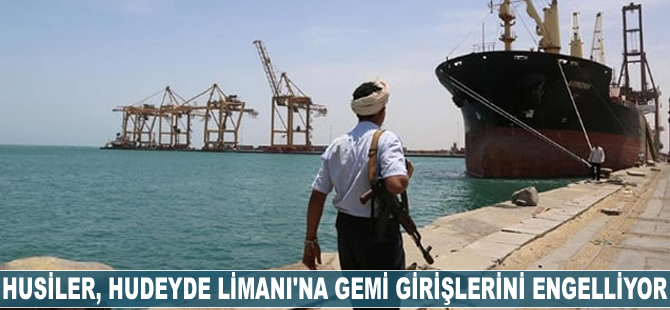Husiler, Hudeyde Limanı'na gemi girişlerini engelliyor