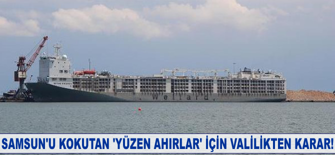Samsun'u kokutan 'yüzen ahırlar' için valilikten karar