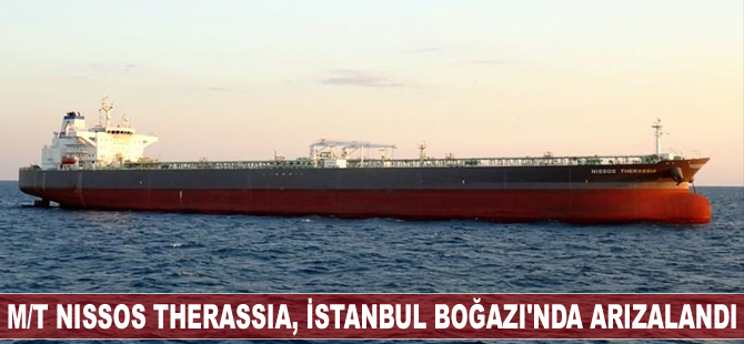 M/T NISSOS THERASSIA, İstanbul Boğazı'nda arızalandı