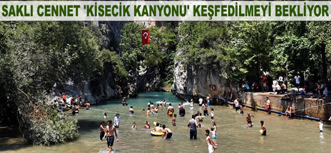 Saklı cennet 'Kisecik Kanyonu' keşfedilmeyi bekliyor