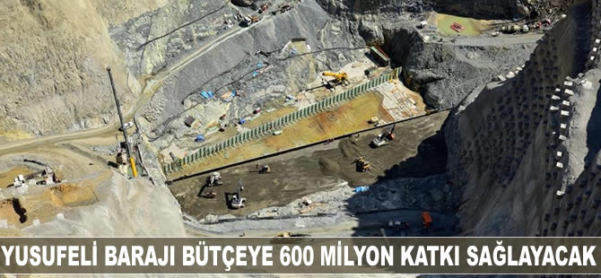 Yusufeli Barajı bütçeye 600 milyon katkı sağlayacak