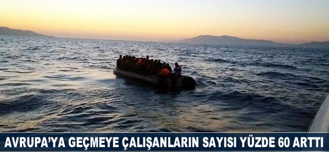 Avrupa'ya geçmeye çalışanların sayısı yüzde 60 arttı