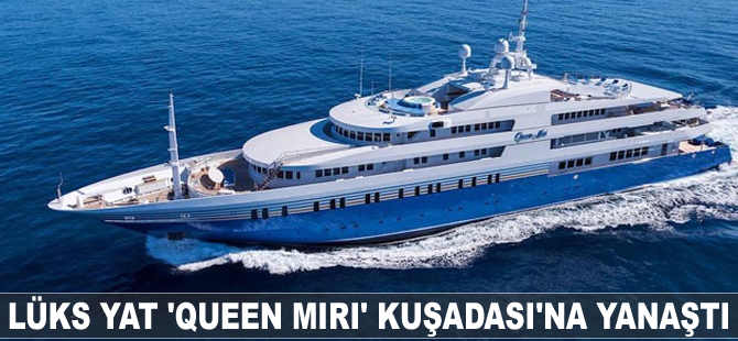 Lüks yat 'Queen Miri' Kuşadası'na yanaştı