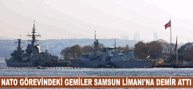 NATO görevindeki gemiler Samsun Limanı'na demir attı