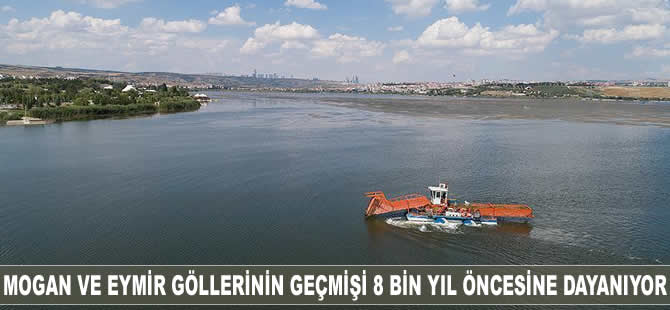 Mogan ve Eymir göllerinin geçmişi 8 bin yıl önceye dayanıyor